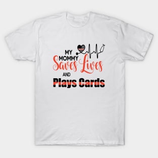 My Monny Saves Lives And Plays Cards Mom T-Shirt